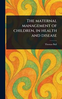 Produktbild: The Maternal Management of Children, in Health and Disease
