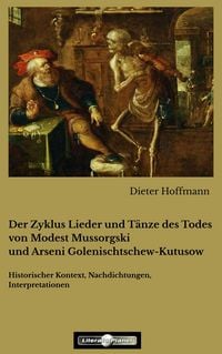 Produktbild: Der Zyklus Lieder und T&auml;nze des Todes von Modest Mussorgski und Arseni Golenischtschew-Kutusow