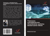 Produktbild: Tiolowana cyklodekstryna: niewidzialne systemy dostarczania lek&oacute;w