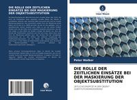 Produktbild: Die Rolle der Zeitlichen Eins&auml;tze bei der Maskierung der Objektsubstitution
