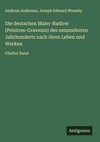 Produktbild: Die deutschen Maler-Radirer (Peintres-Graveurs) des neunzehnten Jahrhunderts nach ihren Leben und Werken
