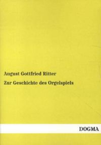 Bild vom Artikel Zur Geschichte des Orgelspiels vom Autor August Gottfried Ritter