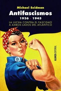 Produktbild: Antifascismos, 1936-1945 : la lucha contra el fascismo a ambos lados del Atl&aacute;ntico