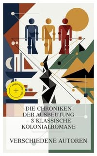 Produktbild: Die Chroniken der Ausbeutung - 3 klassische Kolonialromane