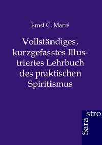 Produktbild: Vollst&auml;ndiges, kurzgefasstes Illustriertes Lehrbuch des praktischen Spiritismus