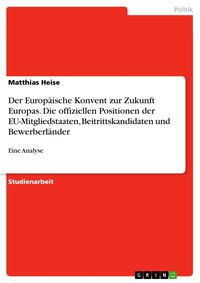 Produktbild: Der Europ&auml;ische Konvent zur Zukunft Europas. Die offiziellen Positionen der EU-Mitgliedstaaten, Beitrittskandidaten und Bewerberl&auml;nder