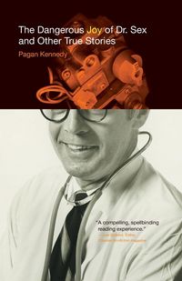Produktbild: The Dangerous Joy of Dr. Sex and Other True Stories