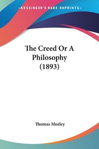 Produktbild: The Creed Or A Philosophy (1893)