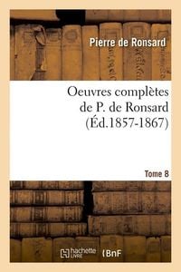 Produktbild: Oeuvres compl&egrave;tes de P. de Ronsard. Tome 8 (&Eacute;d.1857-1867)