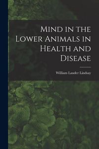 Produktbild: Mind in the Lower Animals in Health and Disease