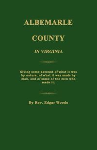 Produktbild: Albemarle County in Virginia; Giving some account of what it was by nature, of what it was made by man, and of some of the men who made it.