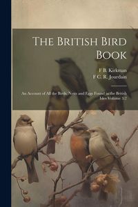 Produktbild: The British Bird Book: An Account of all the Birds, Nests and Eggs Found in the British Isles Volume 3:2