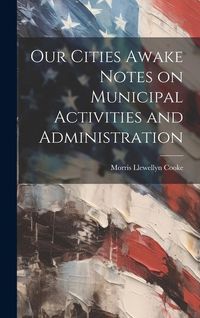 Produktbild: Our Cities Awake Notes on Municipal Activities and Administration
