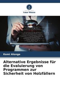 Produktbild: Alternative Ergebnisse f&uuml;r die Evaluierung von Programmen zur Sicherheit von Holzf&auml;llern