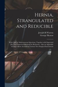 Produktbild: Hernia, Strangulated and Reducible: With Cure by Subcutaneous Injections, Together With Sugcested [sic] and Improved Methods for Kelotomy: Also an App