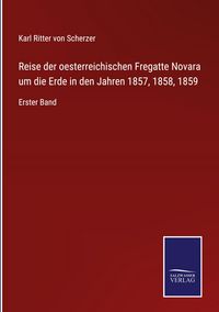 Produktbild: Reise der oesterreichischen Fregatte Novara um die Erde in den Jahren 1857, 1858, 1859