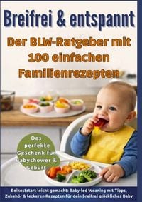 Produktbild: Breifrei & entspannt - Der BLW-Ratgeber mit 100 einfachen Familienrezepten(Das perfekte Geschenk f&uuml;r Babyshower & Geburt)