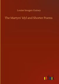 The Martyrs' Idyl, and Shorter Poems (Paperback)