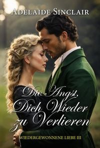 Produktbild: Die Angst, dich wieder zu verlieren (Wiedergewonnene Liebe, #3)