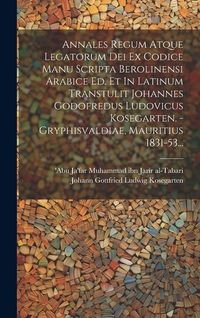 Produktbild: Annales Regum Atque Legatorum Dei Ex Codice Manu Scripta Berolinensi Arabice Ed. Et In Latinum Transtulit Johannes Godofredus Ludovicus Kosegarten. -