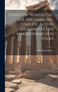 Produktbild: Ueber Die Wohnsitze, Die Abstammung Und Die &Auml;ltere Geschichte Des Makedonkischen Volks