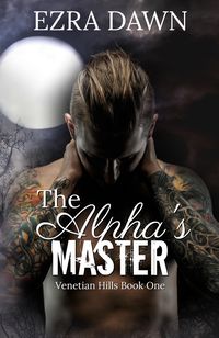 Produktbild: The Alpha's Master (Venetian Hills, #1)