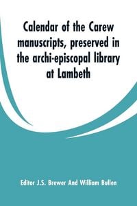 Produktbild: Calendar of the Carew manuscripts, preserved in the archi-episcopal library at Lambeth