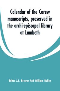 Produktbild: Calendar of the Carew manuscripts, preserved in the archi-episcopal library at Lambeth