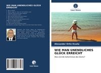 Produktbild: Wie Man Unendliches Gl&uuml;ck Erreicht