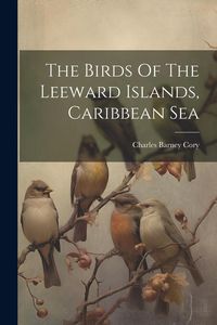 Produktbild: The Birds Of The Leeward Islands, Caribbean Sea