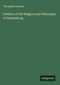 Produktbild: Outlines of the Religion and Philosophy of Swedenborg