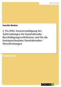 Produktbild: &sect; 35a EStG Steuererm&auml;&szlig;igung bei Aufwendungen f&uuml;r haushaltsnahe Besch&auml;ftigungsverh&auml;ltnisse und f&uuml;r die Inanspruchnahme haushaltsnaher Dienstleistungen