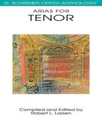 Produktbild: Arias for Tenor G. Schirmer Opera Anthology Classical Opera Sheet Music for Tenor Singers Vocal Collection with Piano Accompaniment Essential Repertoire for Performers and Students