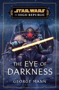 Produktbild: Mann, G: Star Wars: The Eye of Darkness (The High Republic)