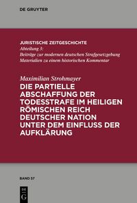 Produktbild: Die partielle Abschaffung der Todesstrafe im Heiligen R&ouml;mischen Reich Deutscher Nation unter dem Einfluss der Aufkl&auml;rung