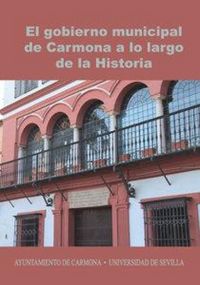 Produktbild: El gobierno municipal de Carmona a lo largo de la historia : VIII Congreso de Historia de Carmona : celebrado el 29 y 30 de septiembre de 2011