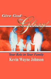 Produktbild: Give God the Glory! Your Role in Your Family