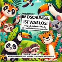Produktbild: Im DSCHUNGEL ist was los! Das gro&szlig;e Malbuch f&uuml;r Kinder ab 4 bis 10 Jahre + Lerntext zu jedem Tier!