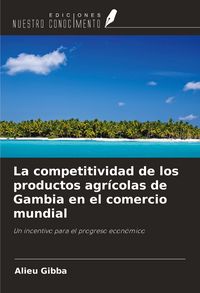 Produktbild: La competitividad de los productos agr&iacute;colas de Gambia en el comercio mundial