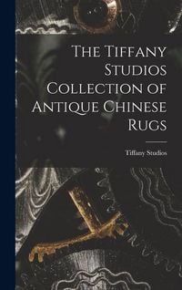 Produktbild: The Tiffany Studios Collection of Antique Chinese Rugs