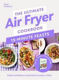 Produktbild: The Ultimate Air Fryer Cookbook 15 Minute Feasts