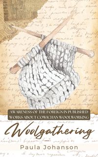 Produktbild: Woolgathering: Awareness of the Foreign in Published Works About Cowichan Woolworking