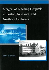 Produktbild: Kastor, J:  Mergers of Teaching Hospitals in Boston, New Yor