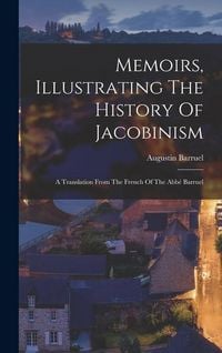 Produktbild: Memoirs, Illustrating The History Of Jacobinism: A Translation From The French Of The Abb&eacute; Barruel