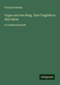 Produktbild: Gyges und sein Ring; Eine Trag&ouml;die in f&uuml;nf Akten