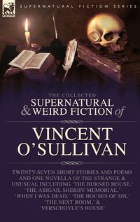Produktbild: The Collected Supernatural and Weird Fiction of Vincent O'Sullivan