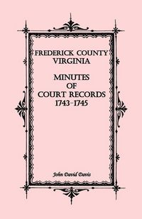 Produktbild: Frederick County, Virginia Minutes of Court Records, 1743-1745