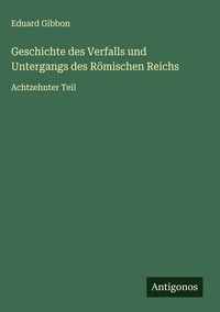 Produktbild: Geschichte des Verfalls und Untergangs des R&ouml;mischen Reichs