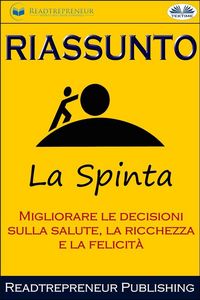 Produktbild: Riassunto Di La Spinta: Migliorare Le Decisioni Sulla Salute, La Ricchezza E La Felicit&agrave;