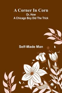 Produktbild: A Corner in Corn; Or, How a Chicago Boy did the trick